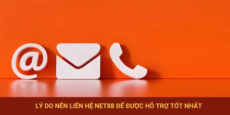 Tại sao nên liên hệ Net88?